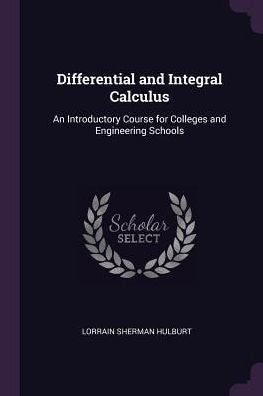 Differential And Integral Calculus: An Introductory Course For Colleges And Engineering Schools