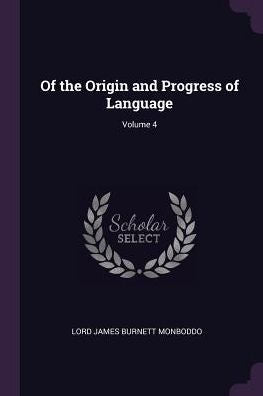 Of The Origin And Progress Of Language; Volume 4