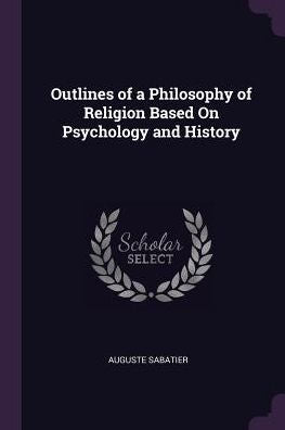 Outlines Of A Philosophy Of Religion Based On Psychology And History