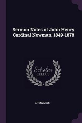 Sermon Notes Of John Henry Cardinal Newman, 1849-1878