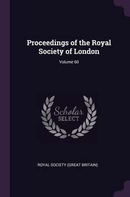 Proceedings Of The Royal Society Of London; Volume 60