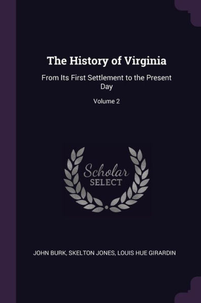 The History Of Virginia: From Its First Settlement To The Present Day; Volume 2