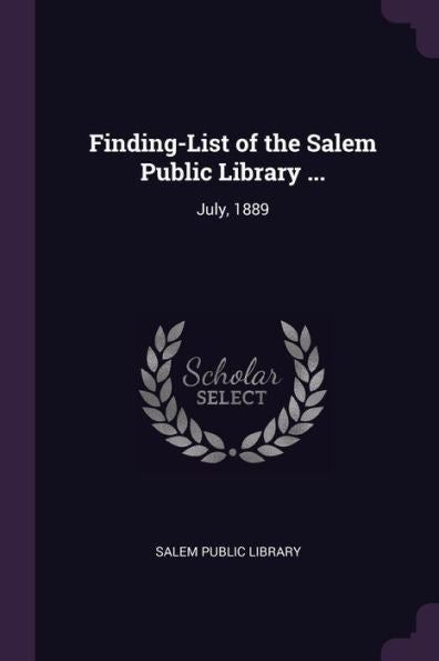 Finding-List Of The Salem Public Library ...: July, 1889