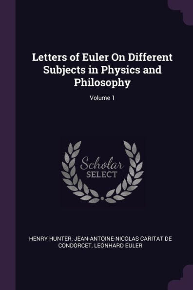 Letters Of Euler On Different Subjects In Physics And Philosophy; Volume 1