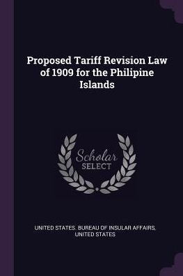 Proposed Tariff Revision Law Of 1909 For The Philipine Islands