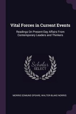 Vital Forces In Current Events: Readings On Present-Day Affairs From Contemporary Leaders And Thinkers