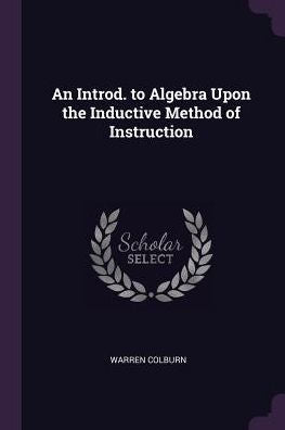 An Introd. To Algebra Upon The Inductive Method Of Instruction