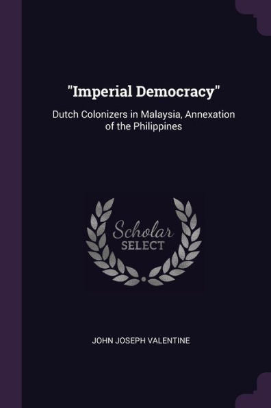 Imperial Democracy: Dutch Colonizers In Malaysia, Annexation Of The Philippines