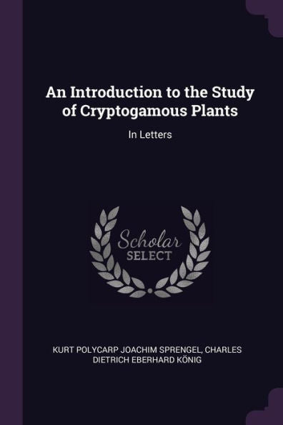 An Introduction To The Study Of Cryptogamous Plants: In Letters