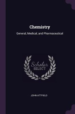 Chemistry: General, Medical, And Pharmaceutical