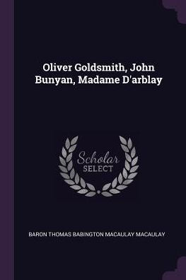 Oliver Goldsmith, John Bunyan, Madame D'Arblay