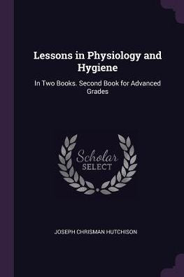 Lessons In Physiology And Hygiene: In Two Books. Second Book For Advanced Grades