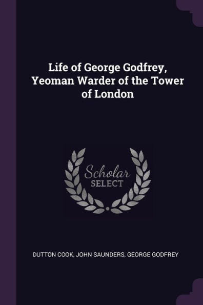 Life Of George Godfrey, Yeoman Warder Of The Tower Of London