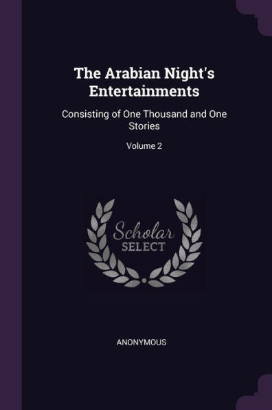The Arabian Night's Entertainments: Consisting Of One Thousand And One Stories; Volume 2