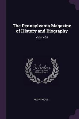 The Pennsylvania Magazine Of History And Biography; Volume 20