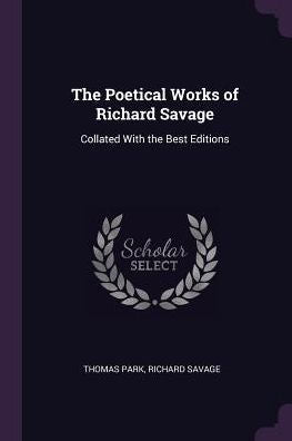 The Poetical Works Of Richard Savage: Collated With The Best Editions