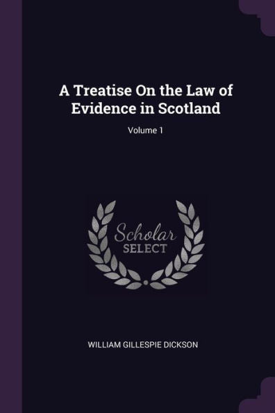 A Treatise On The Law Of Evidence In Scotland; Volume 1