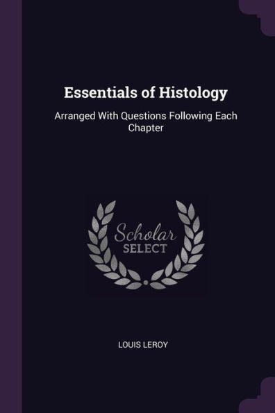 Essentials Of Histology: Arranged With Questions Following Each Chapter