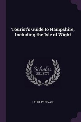 Tourist's Guide To Hampshire, Including The Isle Of Wight