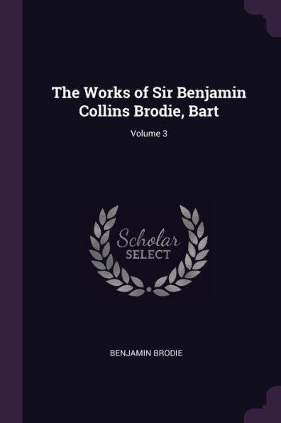 The Works Of Sir Benjamin Collins Brodie, Bart; Volume 3