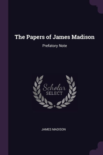 The Papers Of James Madison: Prefatory Note