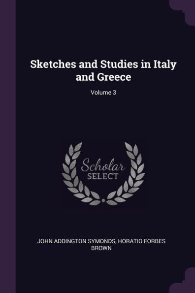 Sketches And Studies In Italy And Greece; Volume 3