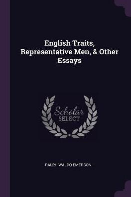English Traits, Representative Men, & Other Essays