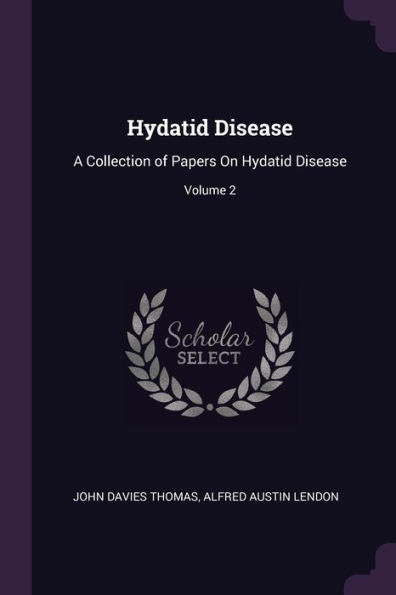 Hydatid Disease: A Collection Of Papers On Hydatid Disease; Volume 2