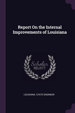 Report On The Internal Improvements Of Louisiana
