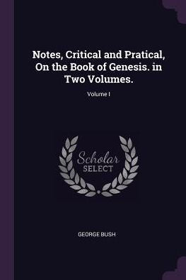 Notes, Critical And Pratical, On The Book Of Genesis. In Two Volumes.; Volume I