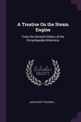 A Treatise On The Steam Engine: From The Seventh Edition Of The Encyclopedia Britannica