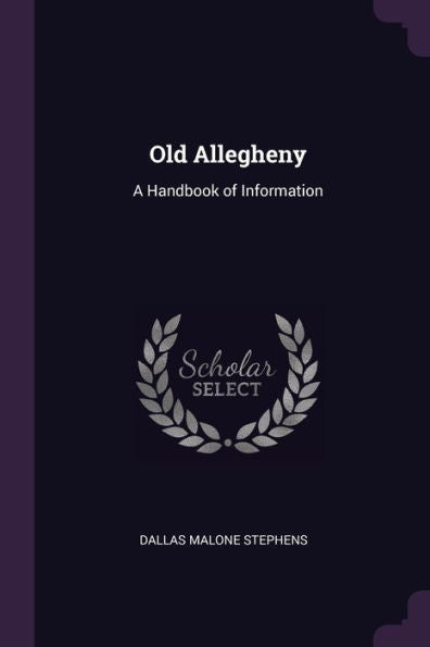 Old Allegheny: A Handbook Of Information