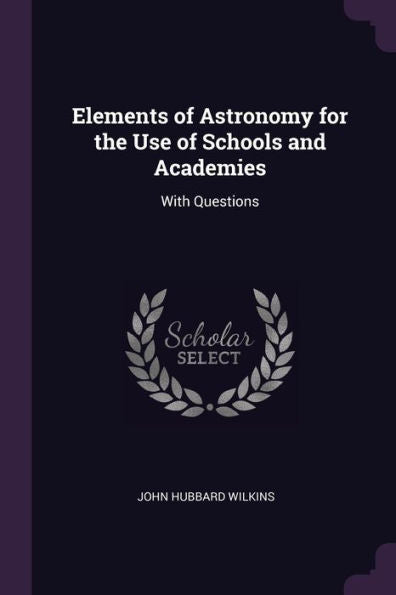 Elements Of Astronomy For The Use Of Schools And Academies: With Questions