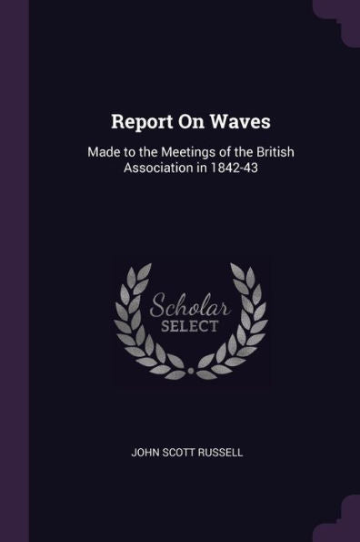 Report On Waves: Made To The Meetings Of The British Association In 1842-43