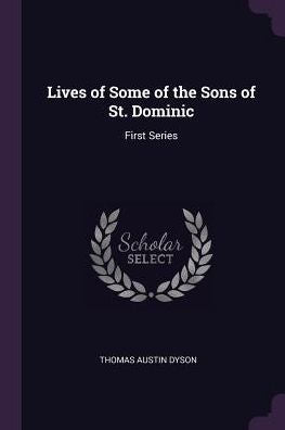 Lives Of Some Of The Sons Of St. Dominic: First Series