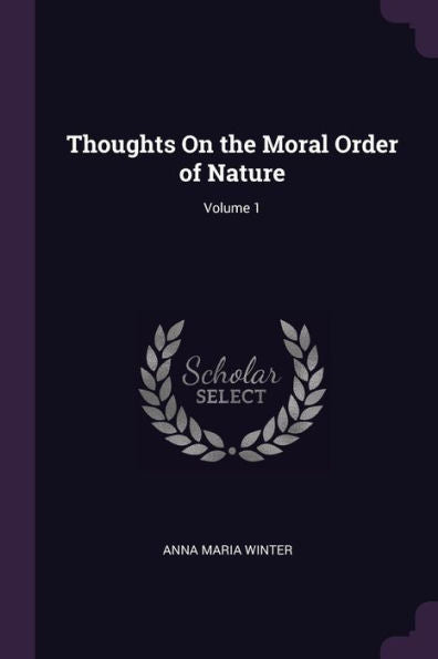 Thoughts On The Moral Order Of Nature; Volume 1