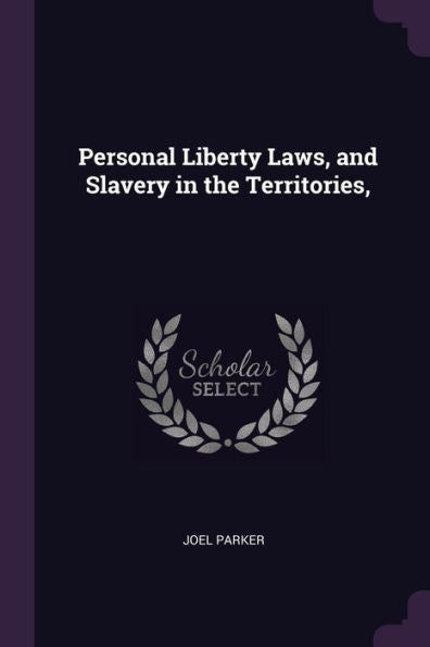 Personal Liberty Laws, And Slavery In The Territories,