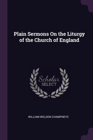 Plain Sermons On The Liturgy Of The Church Of England