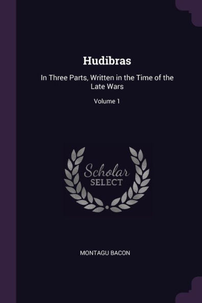 Hudibras: In Three Parts, Written In The Time Of The Late Wars; Volume 1