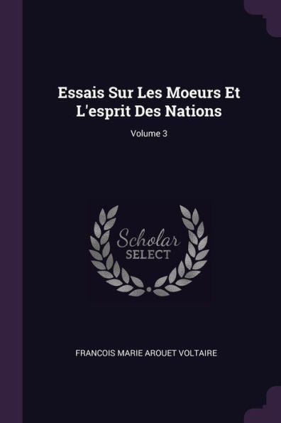 Essais Sur Les Moeurs Et L'Esprit Des Nations; Volume 3