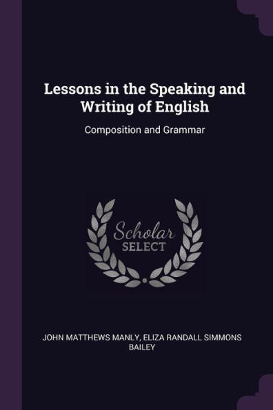 Lessons In The Speaking And Writing Of English: Composition And Grammar