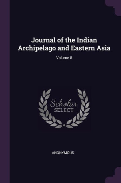 Journal Of The Indian Archipelago And Eastern Asia; Volume 8