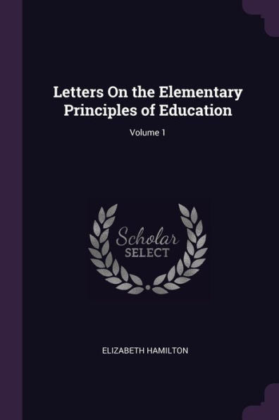 Letters On The Elementary Principles Of Education; Volume 1