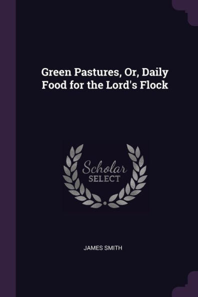 Green Pastures, Or, Daily Food For The Lord's Flock