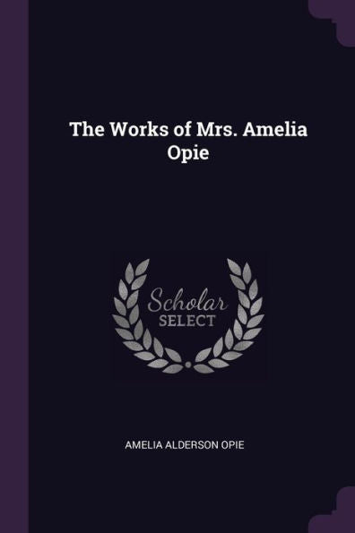 The Works Of Mrs. Amelia Opie
