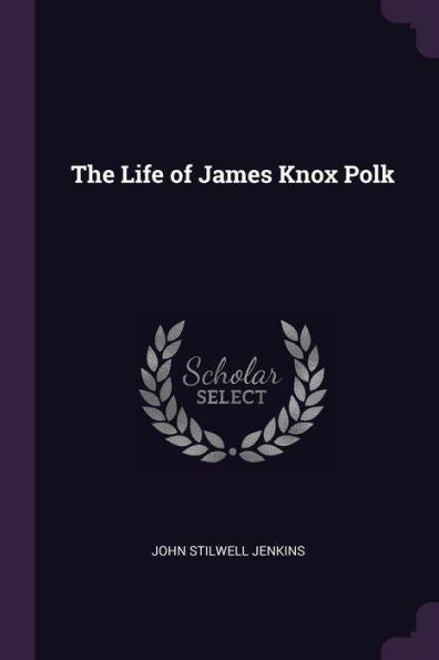 The Life Of James Knox Polk