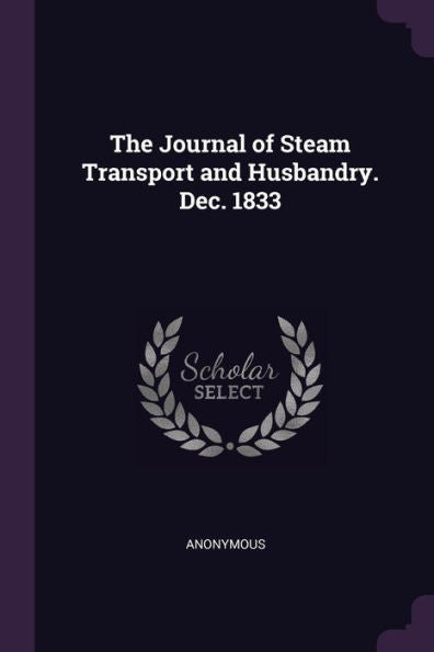 The Journal Of Steam Transport And Husbandry. Dec. 1833