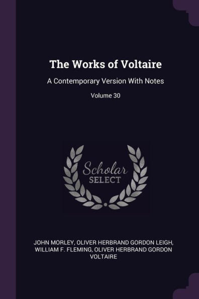 The Works Of Voltaire: A Contemporary Version With Notes; Volume 30