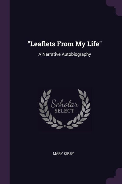 Leaflets From My Life: A Narrative Autobiography
