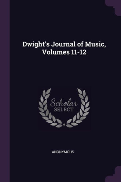Dwight's Journal Of Music, Volumes 11-12